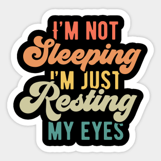 I'm not sleeping I'm just resting my eyes Sticker